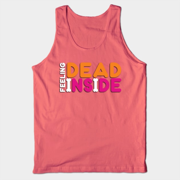 Feeling Dead Inside - Funny Tank Top by Pointless_Peaches